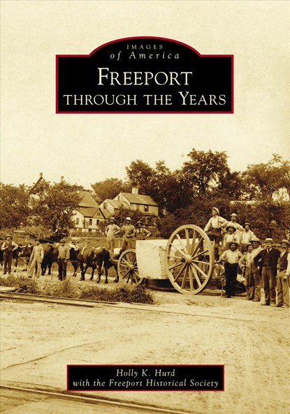 Freeport Through the Years, Holly K Hurd with the Freeport Historica - Paperback - 9781467127349