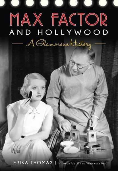 MAX FACTOR & HOLLYWOOD, Erika Thomas ; Photos By Marc Wanamaker - Paperback - 9781467136105