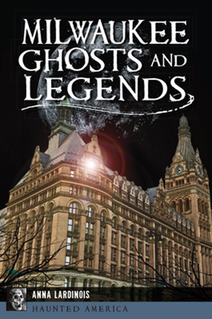 Milwaukee Ghosts and Legends, Anna Lardinois - Paperback - 9781467138178