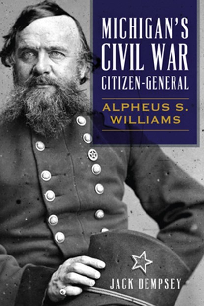 Michigan's Civil War Citizen-General: Alpheus S. Williams, Jack M. Dempsey - Paperback - 9781467138642