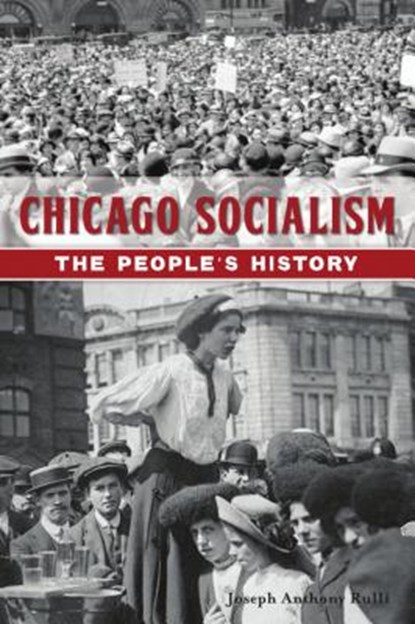 Chicago Socialism: The People's History, Joseph Anthony Rulli - Paperback - 9781467141260