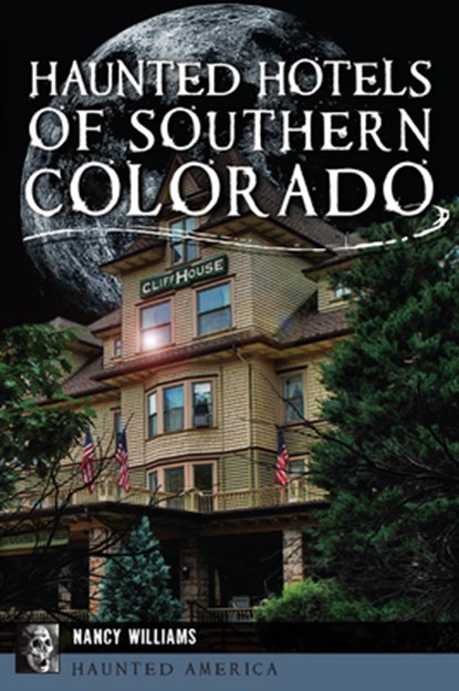 Haunted Hotels of Southern Colorado, Nancy K. Williams - Paperback - 9781467141970