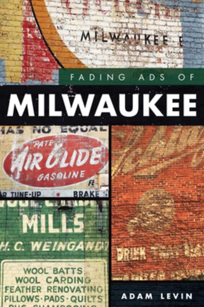 Fading Ads of Milwaukee, Adam Levin - Paperback - 9781467141987