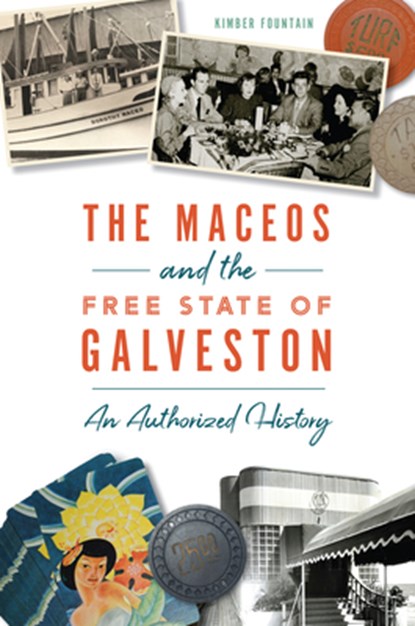 The Maceos and the Free State of Galveston: An Authorized History, Kimber Fountain - Paperback - 9781467143530