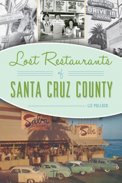 Lost Restaurants of Santa Cruz County, Liz Pollock - Paperback - 9781467143851