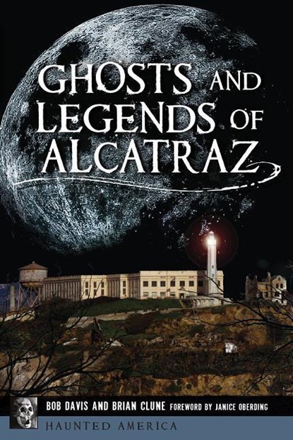 GHOSTS & LEGENDS OF ALCATRAZ, Bob Davis ;  Brian Clune - Paperback - 9781467143875