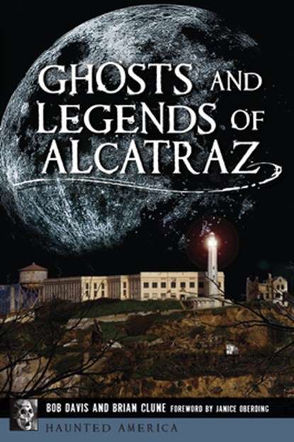 GHOSTS & LEGENDS OF ALCATRAZ, Bob Davis ; Brian Clune - Paperback - 9781467143875