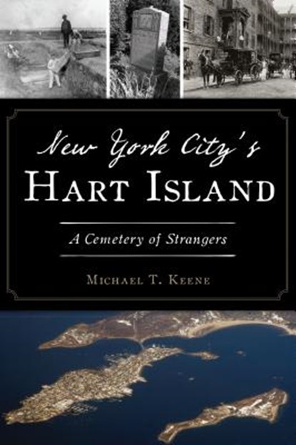 NEW YORK CITYS HART ISLAND, KEENE,  Michael T. - Paperback - 9781467144049