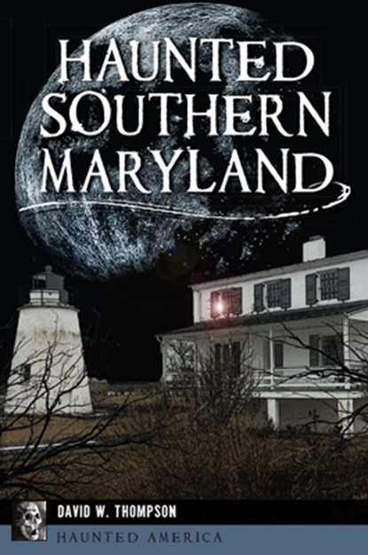 Haunted Southern Maryland, David Thompson - Paperback - 9781467144490