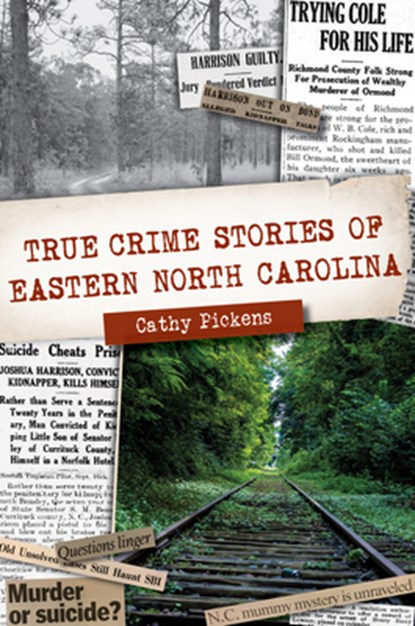 True Crime Stories of Eastern North Carolina, Cathy Pickens - Paperback - 9781467145114
