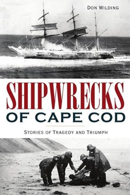 SHIPWRECKS OF CAPE COD, Don Wilding - Paperback - 9781467147194