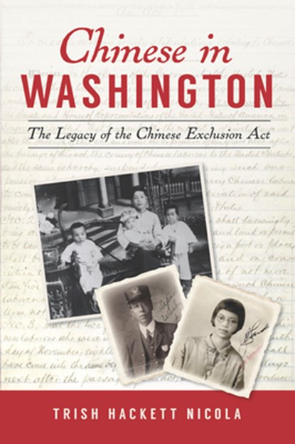 Chinese in Washington: The Legacy of the Chinese Exclusion ACT, Trish Hackett Nicola - Paperback - 9781467147729