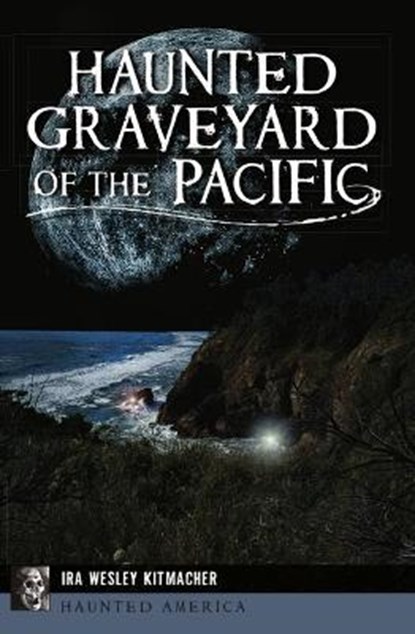 HAUNTED GRAVEYARD OF THE PACIF, Ira Wesley Kitmacher - Paperback - 9781467149501