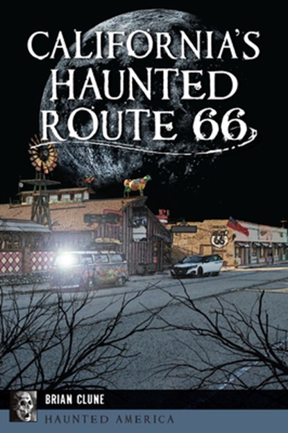 CALIFORNIAS HAUNTED ROUTE 66, Brian Clune - Paperback - 9781467152426