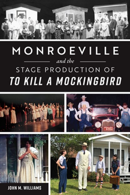 Monroeville and the Stage Production of to Kill a Mockingbird, John Williams - Paperback - 9781467152969