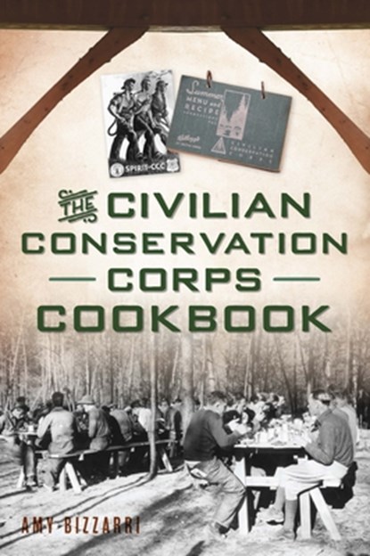 The Civilian Conservation Corps Cookbook, Amy Bizzarri - Paperback - 9781467153263