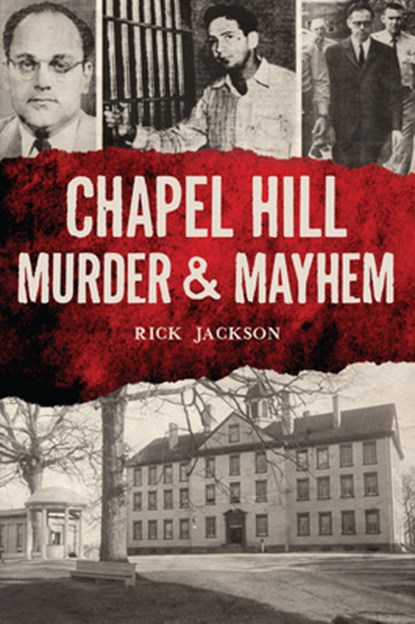Chapel Hill Murder & Mayhem, Richard Jackson - Paperback - 9781467153355
