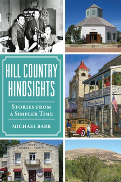 Hill Country Hindsights: Stories from a Simpler Time, Michael Barr - Paperback - 9781467153522