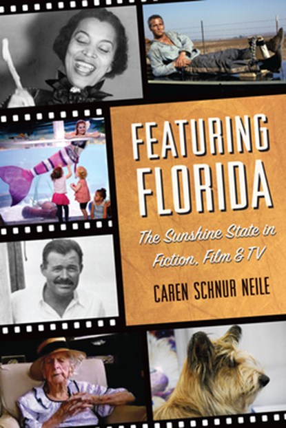 Featuring Florida: The Sunshine State in Fiction, Film & TV, Caren Schnur Neile - Paperback - 9781467155809