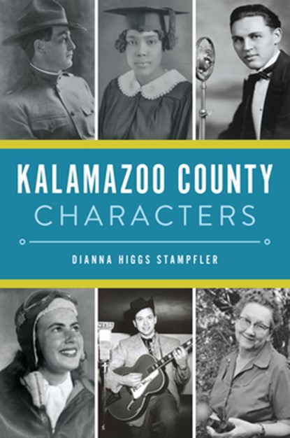 Kalamazoo County Characters, Dianna Higgs Stampfler - Paperback - 9781467155922