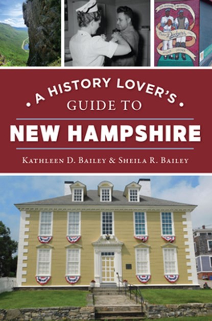 A History Lover's Guide to New Hampshire, Kathleen D. Bailey - Paperback - 9781467155984