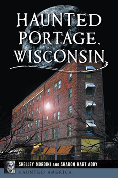 Haunted Portage, Wisconsin, Shelley Mordini - Paperback - 9781467156509