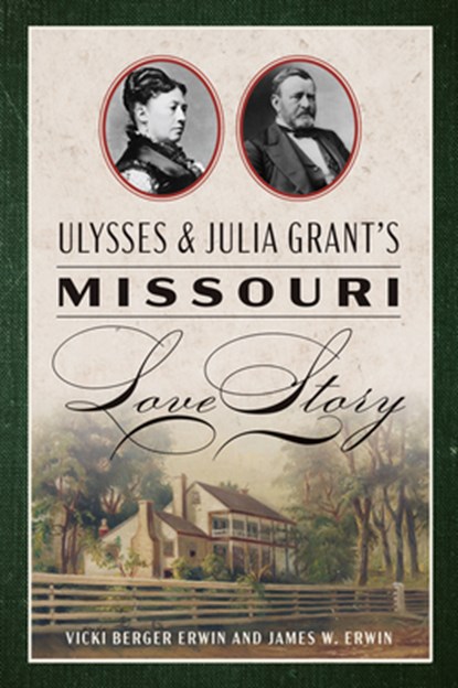 Ulysses & Julia Grant's Missouri Love Story, Vicki Berger Erwin - Paperback - 9781467157360