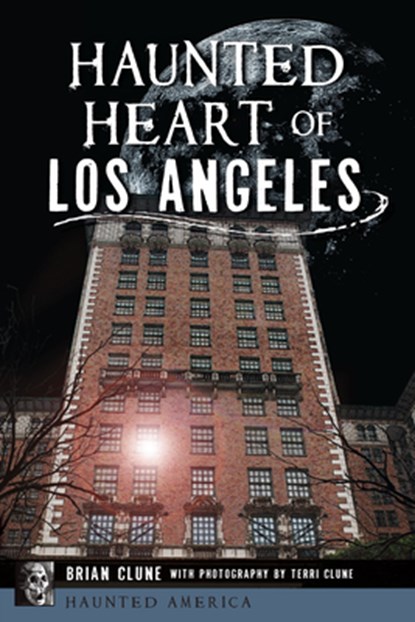 Haunted Heart of Los Angeles, Brian Clune - Paperback - 9781467157797