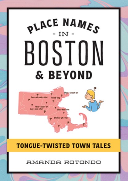 Place Names in Boston & Beyond: Tongue-Twisted Town Tales, Amanda Rotondo - Paperback - 9781467158305