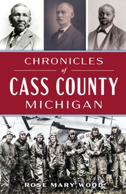 Chronicles of Cass County, Michigan, Rose Mary Wood - Paperback - 9781467158329