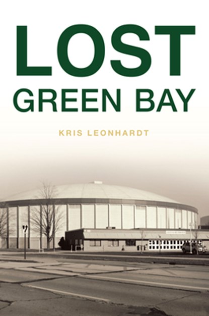 Lost Green Bay, Kris Leonhardt - Paperback - 9781467158367