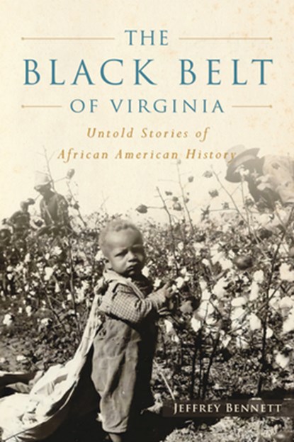 The Black Belt of Virginia: Untold Stories of African American History, Jeffrey Bennett - Paperback - 9781467158473
