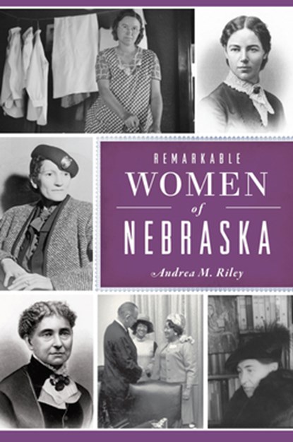 Remarkable Women of Nebraska, Andrea M. Riley - Paperback - 9781467158534