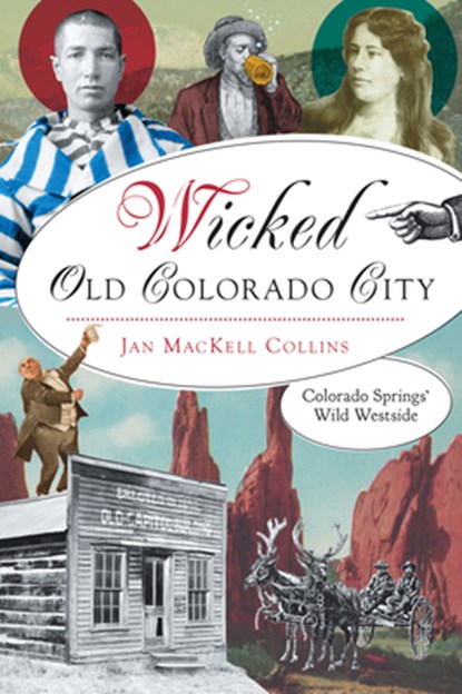 Wicked Old Colorado City: Colorado Springs' Wild Westside, Jan Mackell Collins - Paperback - 9781467158923