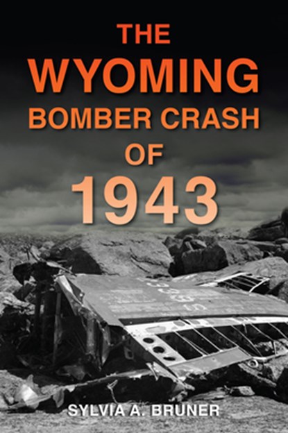 The Wyoming Bomber Crash of 1943, Sylvia A. Bruner - Paperback - 9781467158992