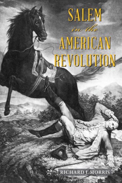 Salem in the American Revolution, Richard J. Morris - Paperback - 9781467159470