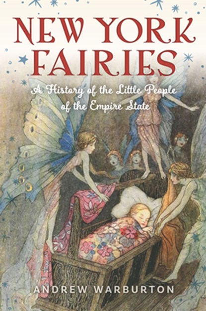 New York Fairies: A History of the Little People of the Empire State, Andrew Warburton - Paperback - 9781467159739
