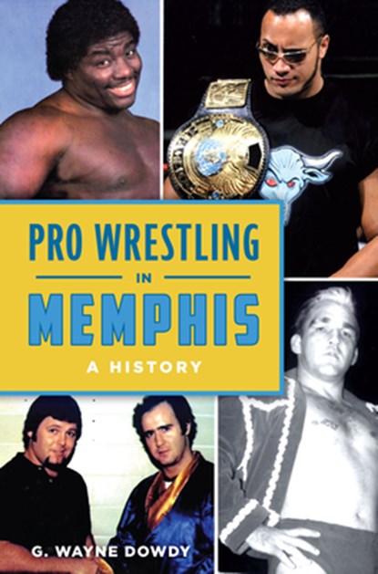 Pro Wrestling in Memphis: A History, G. Wayne Dowdy - Paperback - 9781467159920