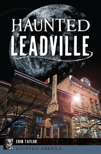 Haunted Leadville, Erin Taylor - Paperback - 9781467159951