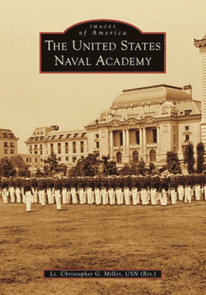 The United States Naval Academy, Christopher Miller - Paperback - 9781467160247