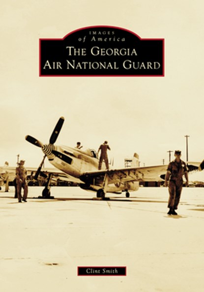 The Georgia Air National Guard, Clint Smith - Paperback - 9781467161053