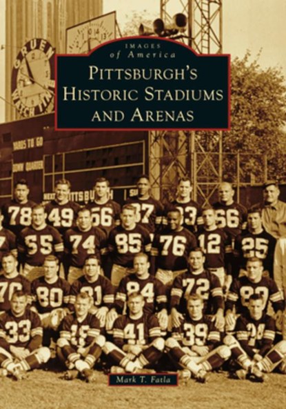 Pittsburgh's Historic Stadiums and Arenas, Mark T. Fatla - Paperback - 9781467161268