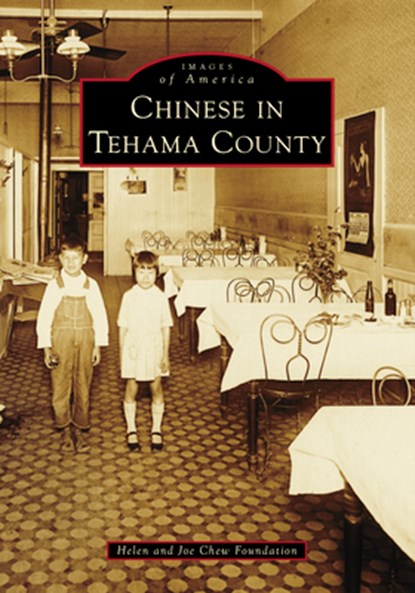 Chinese in Tehama County, Helen and Joe Chew Foundation - Paperback - 9781467161442