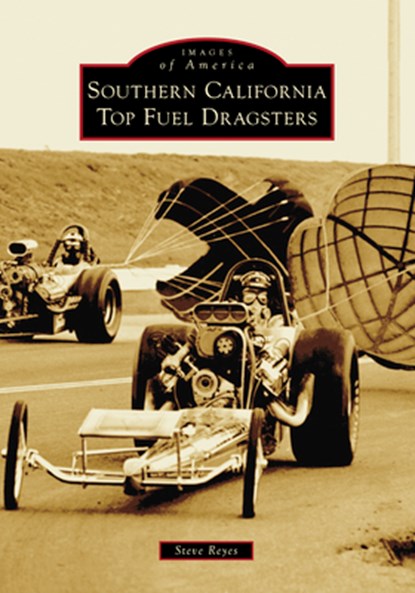 Southern California Top Fuel Dragsters, Steve Reyes - Paperback - 9781467161503