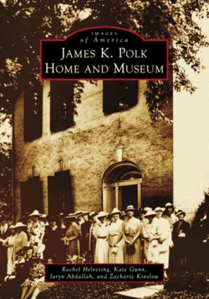 James K. Polk Home and Museum, Rachel Helvering - Paperback - 9781467161718