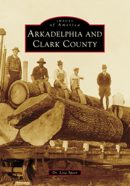 Arkadelphia and Clark County, Lisa Speer - Paperback - 9781467162661