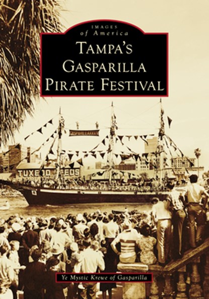 Tampa's Gasparilla Pirate Festival, Ye Mystic Krewe of Gasparilla - Paperback - 9781467162975