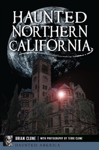 Haunted Northern California, Brian Clune - Paperback - 9781467170550