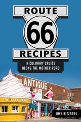 Route 66 Recipes: A Culinary Cruise Along the Mother Road - Amy Bizzarri - 9781467170956