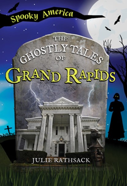 The Ghostly Tales of Grand Rapids, Julie Rathsack - Paperback - 9781467195980